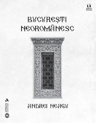 Autorul cărții „București neoromânesc” este Andrei Neagu