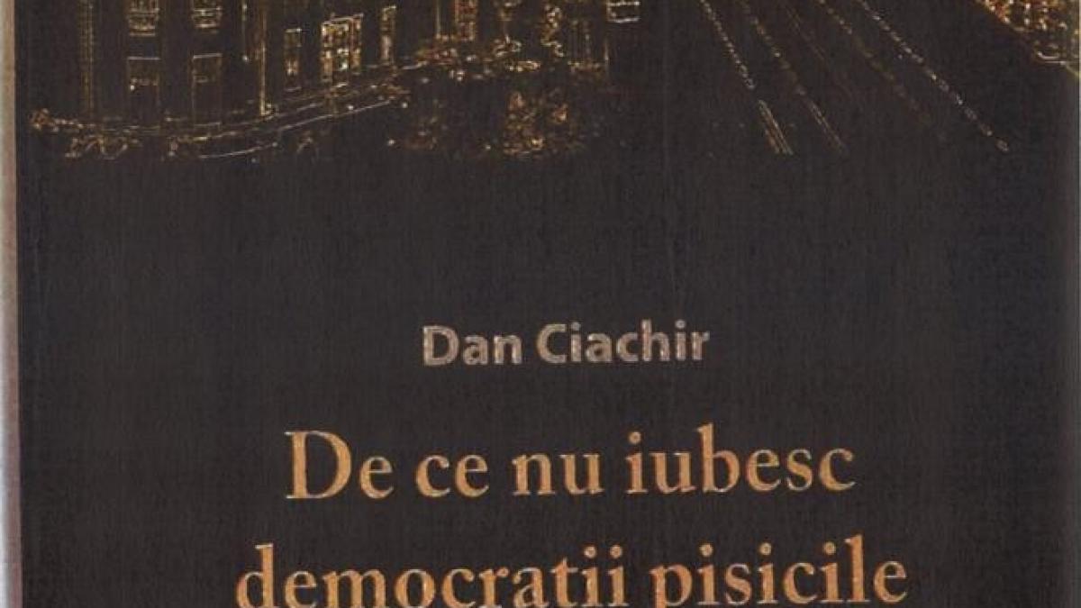 dan_ciachir_carte_de_ce_nu_iubesc_democratii_pisicile_16990800