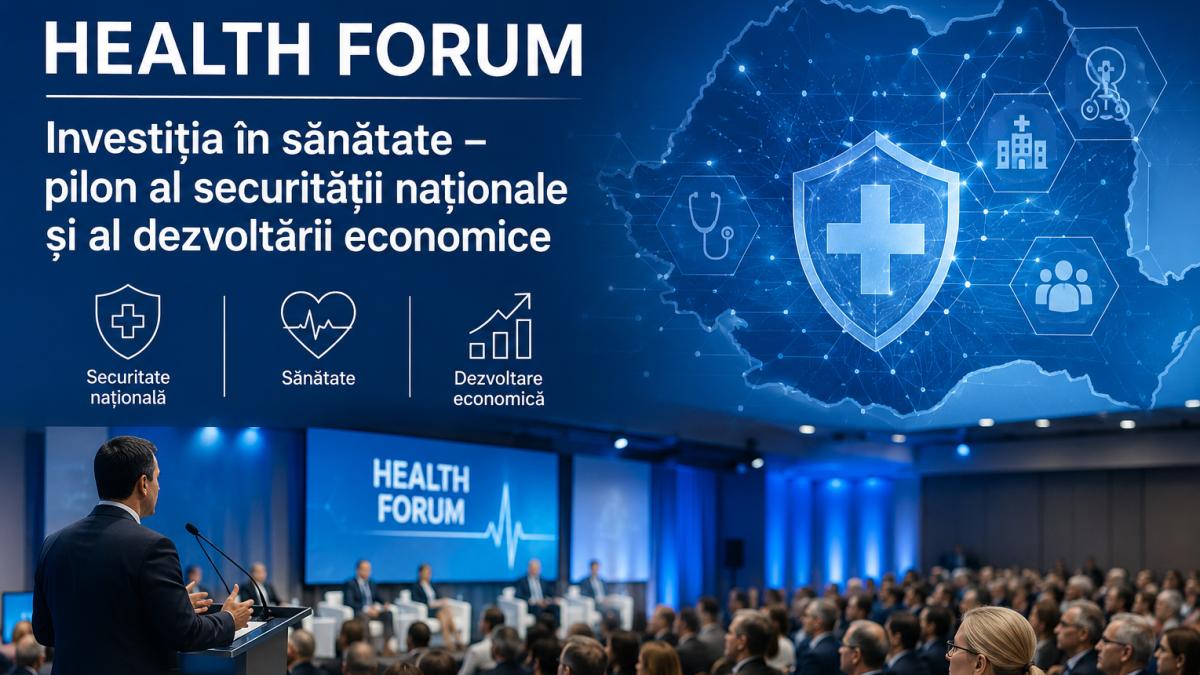 HEALTH FORUM: Investiția în sănătate – pilon al securității naționale și al dezvoltării economice