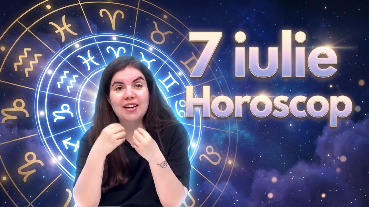 Horoscop 7 iulie