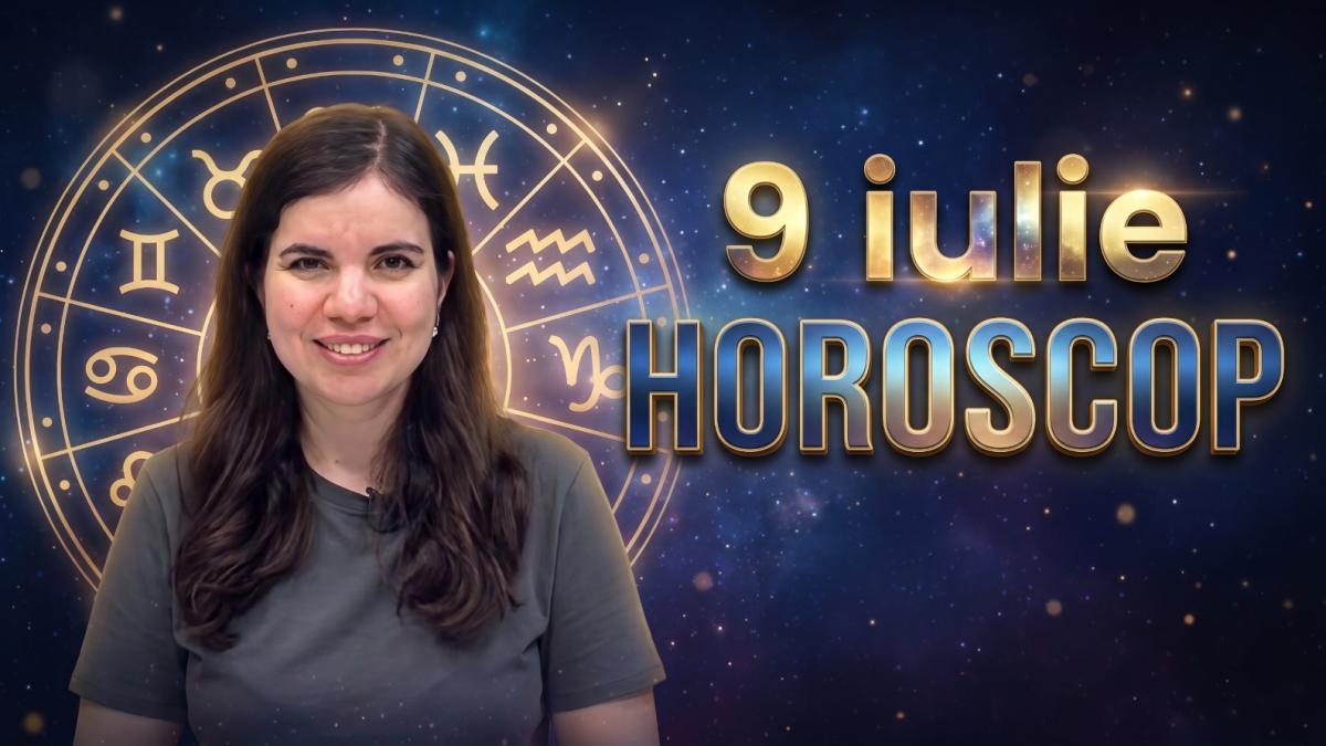 Horoscop 9 iulie
