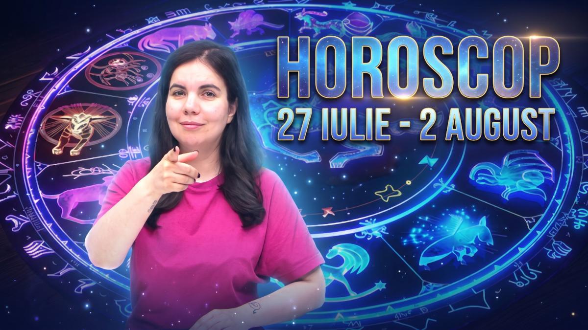 Horoscop 27 iulie-2 august
