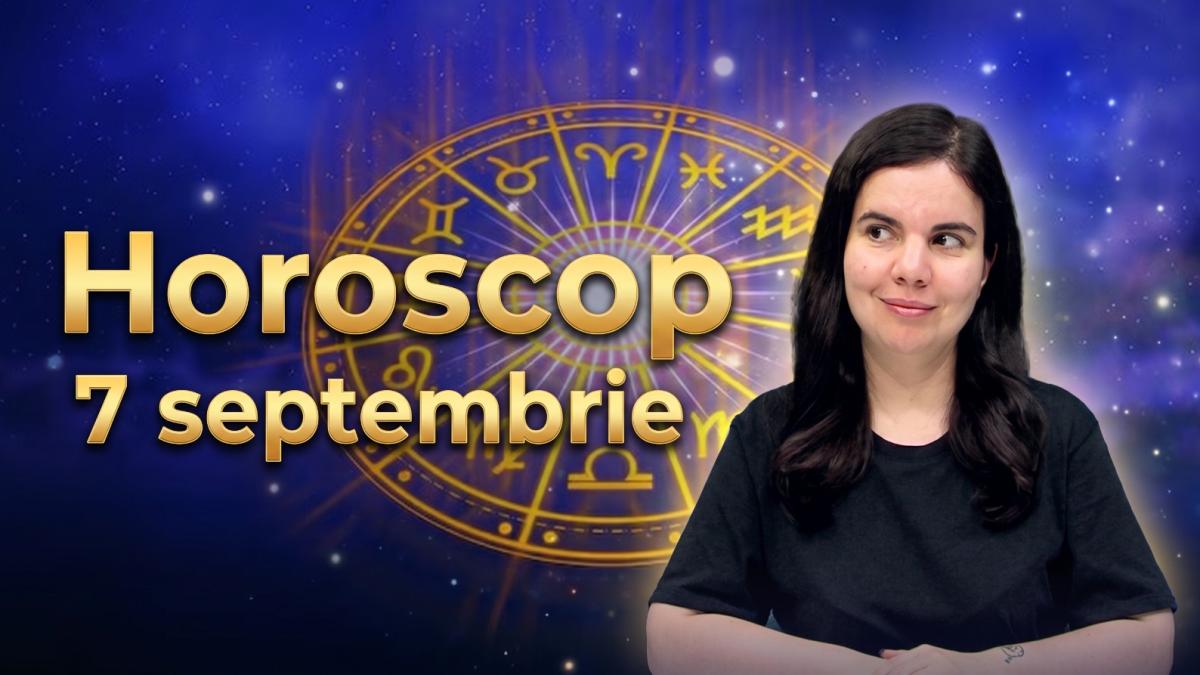 Horoscop 7 septembrie