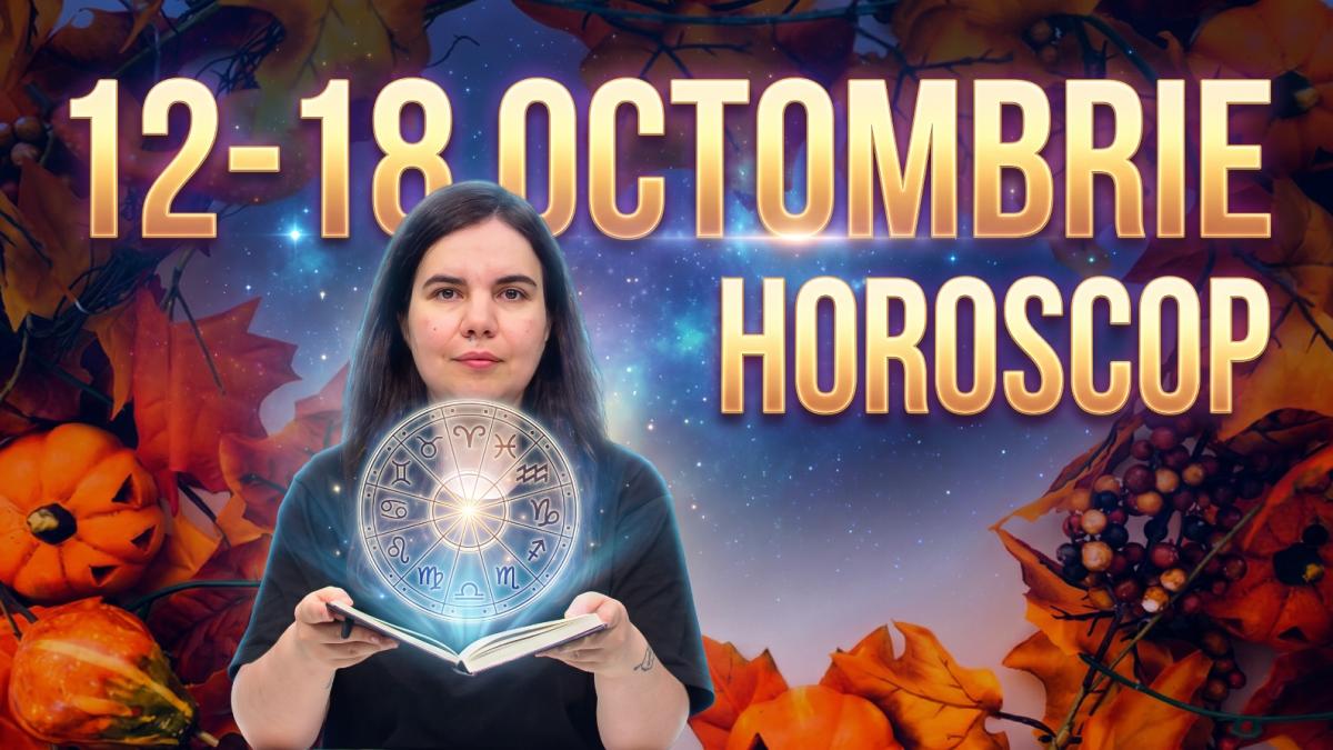 Horoscop 12-18 octombrie