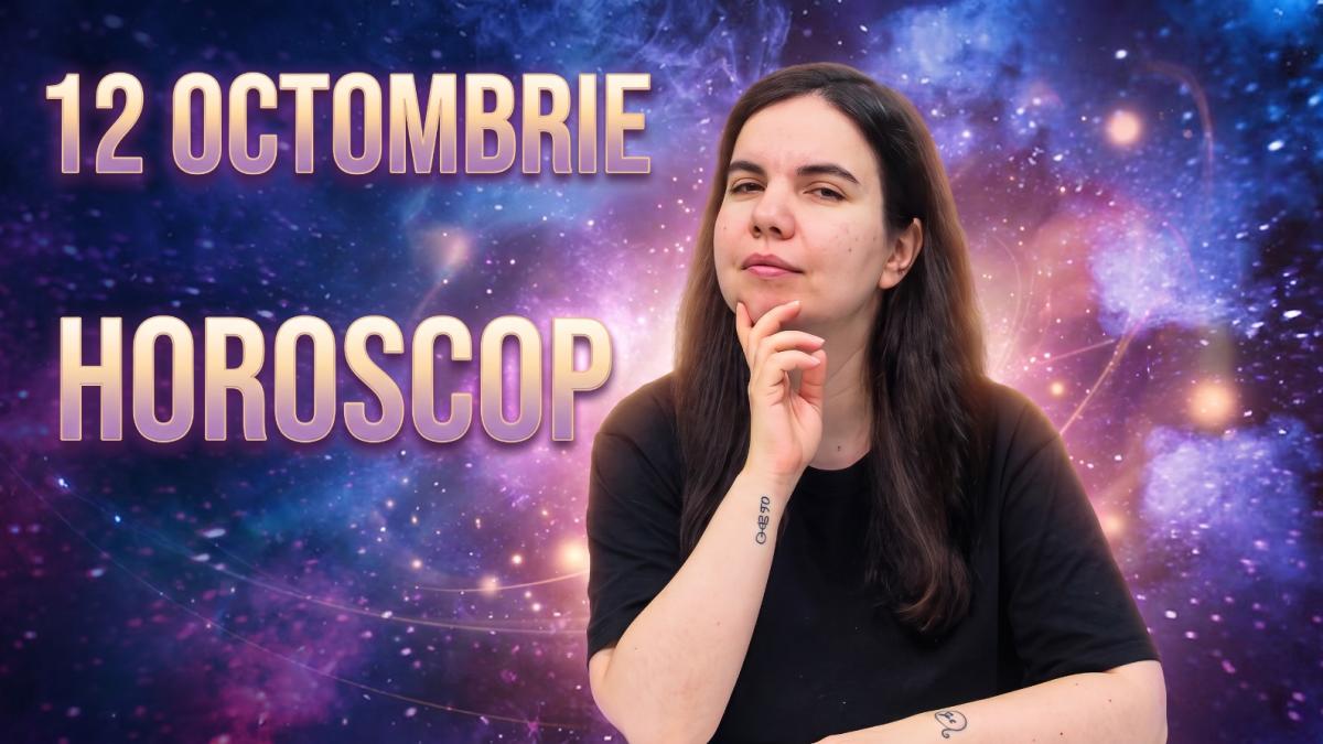 Horoscop 12 octombrie