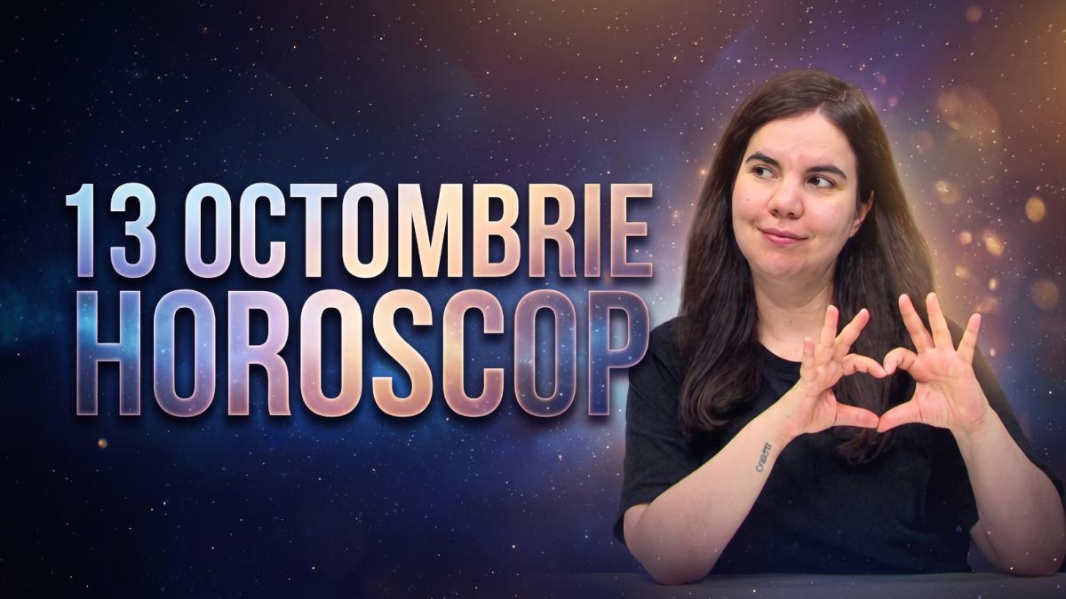 Horoscop 13 octombrie