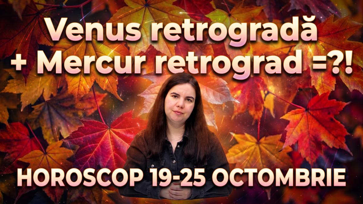 Horoscop 19-25 octombrie