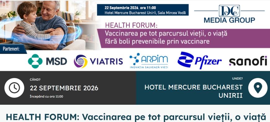 HEALTH FORUM: Vaccinarea pe tot parcursul vieții, o viață fără boli prevenibile prin vaccinare
