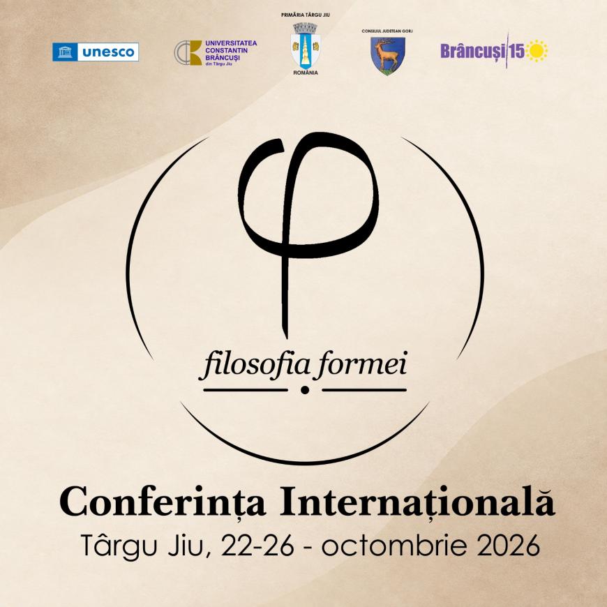 Conferința Internațională „Filosofia Formei”, sub Patronajul UNESCO și Expoziția „Brâncuși. Fotografia: Atelierul Invizibil”, la Târgu Jiu 