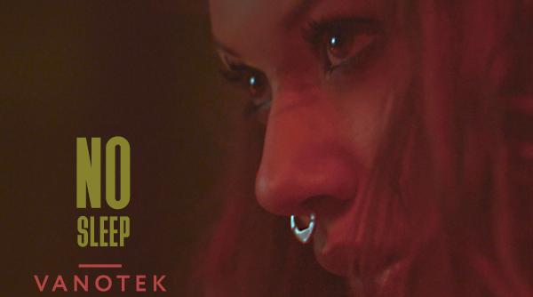vanotek lanseaza single ul no sleep cine este protagonista clipului