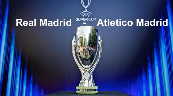 real madrid atletico madrid supercupa europei live scor