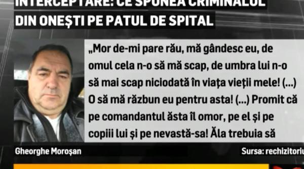 criminalul din onesti amenintari din spital promit ca il omor pe el si pe copiii lui dan antonescu e un rol ce vrea morosan sa obtina
