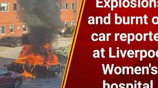 un vehicul a explodat in fata unui spital din liverpool politia antiterorista a arestat 3 indivizi