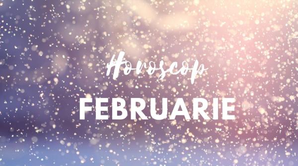 horoscopul lunii februarie la ce te poti astepta