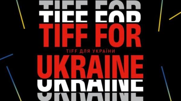 tiff for ukraine editia din acest an va avea acces gratuit si proiectii speciale pentru un scop nobil