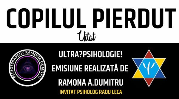 copilul pierdut tema zilei la ultrapsihologie cu ramona a dumitru si radu leca