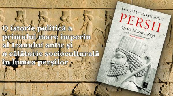 persii epoca marilor regi o istorie originala a primei superputeri a lumii