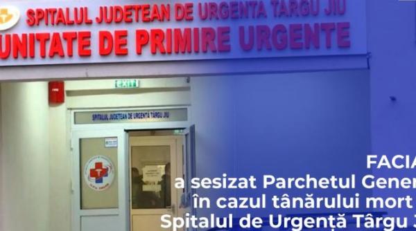 facias a sesizat parchetul general in cazul tanarului mort in spitalul de urgenta targu jiu