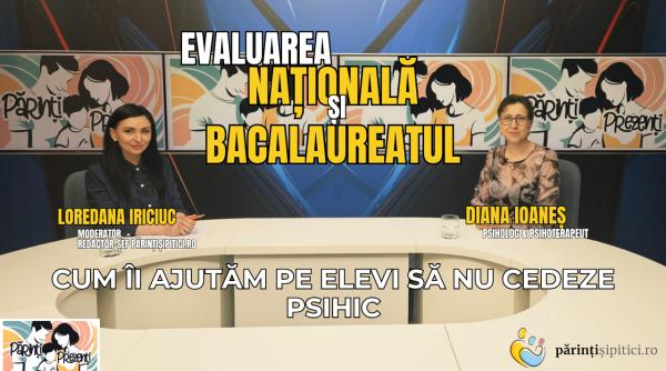 evaluarea nationala si bacalaureatul 2026 cum ii ajutam pe elevi sa nu cedeze psihic diana ioanes la parinti prezenti video
