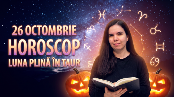 horoscop 26 octombrie 2026 luna plina in taur astrolog daniela simulescu previziunile zodii