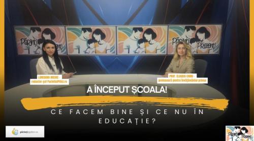A început școala! Ce facem bine și ce nu în educație. Prof. Claudia Chiru, la Părinți Prezenți / VIDEO