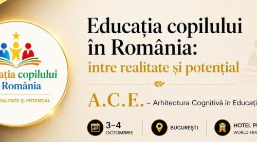 Educația copilului în România: între realitate și potențial. Arhitectura Cognitivă în Educație, 3 - 4 octombrie 2026
